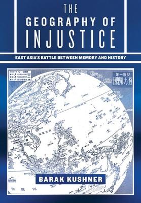 The Geography of Injustice: East Asia's Battle Between Memory and History