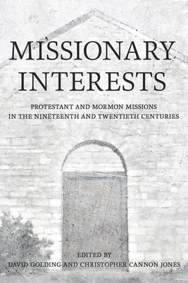 Missionary Interests: Protestant and Mormon Missions in the Nineteenth and Twentieth Centuries