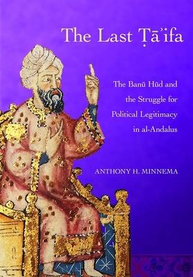 The Last Ta'ifa: The Banu HUD and the Struggle for Political Legitimacy in Al-Andalus