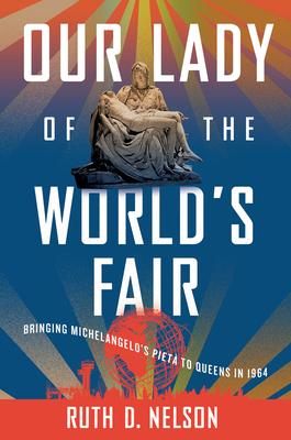 Our Lady of the World's Fair: Bringing Michelangelo's Piet to Queens in 1964