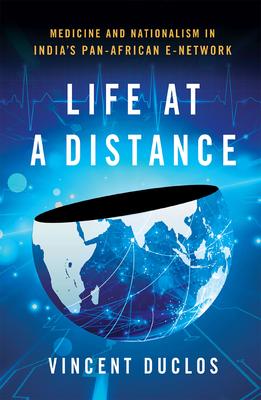 Life at a Distance: Medicine and Nationalism in India's Pan-African E-Network