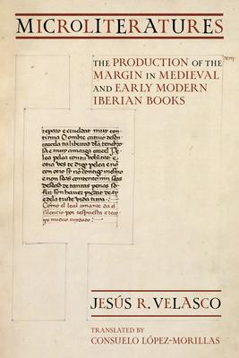 Microliteratures: The Production of the Margin in Medieval and Early Modern Iberian Books