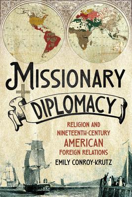 Missionary Diplomacy: Religion and Nineteenth-Century American Foreign Relations Subscription