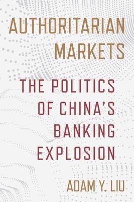Authoritarian Markets: The Politics of China's Banking Explosion Subscription