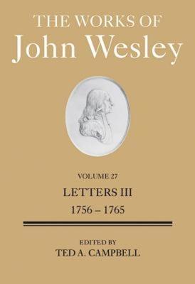 The Works of John Wesley Volume 27: Letters III (1756-1765)