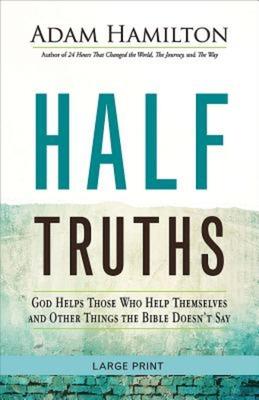 Half Truths: God Helps Those Who Help Themselves and Other Things the Bible Doesn't Say