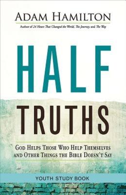 Half Truths Youth Study Book: God Helps Those Who Help Themselves and Other Things the Bible Doesn't Say Subscription