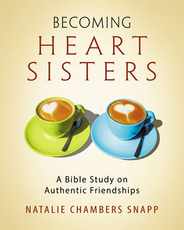 Becoming Heart Sisters - Women's Bible Study Participant Workbook: A Bible Study on Authentic Friendships Subscription