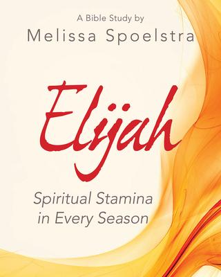 Elijah - Women's Bible Study Participant Workbook: Spiritual Stamina in Every Season Subscription