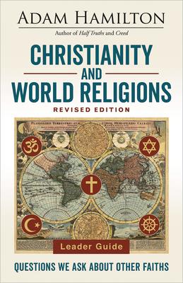 Christianity and World Religions Leader Guide Revised Edition: Questions We Ask about Other Faiths