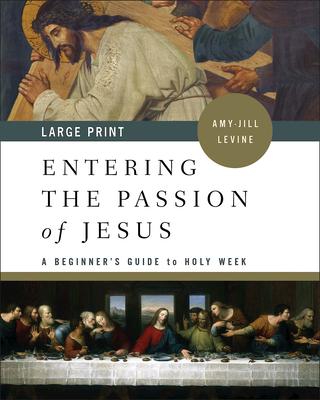 Entering the Passion of Jesus: A Beginner's Guide to Holy Week