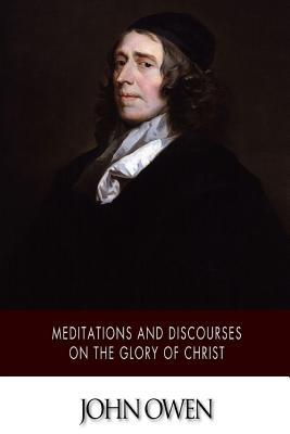 Meditations and Discourses on the Glory of Christ