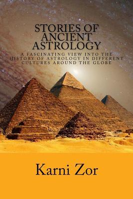 Stories of Ancient Astrology: A Fascinating View into the History of Astrology in Different Cultures Around the Globe