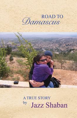 Road to Damascus: Road to Damascus: A true story