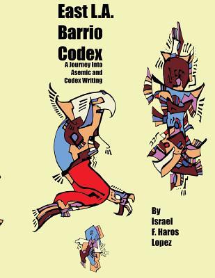 East L.A. Barrio Codex: A Journey Into Asemic and Codex Writing