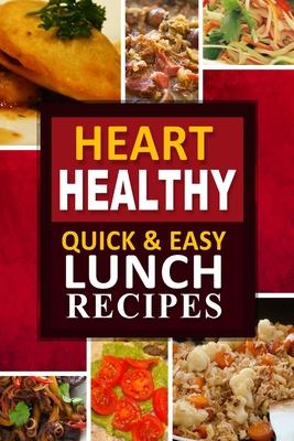 Heart Healthy - Quick and Easy Lunch Recipes: The Modern Sugar-Free Cookbook to Fight Heart Disease