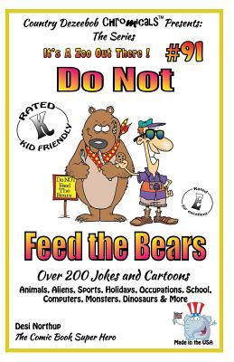 Do Not Feed the Bears - Over 200 Jokes + Cartoons - Animals, Aliens, Sports, Holidays, Occupations, School, Computers, Monsters, Dinosaurs & More - in