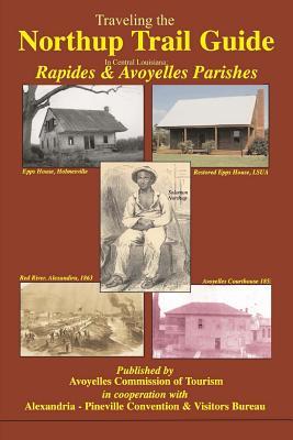 Traveling the Northup Trail in Central Louisiana: Rapides & Avoyelles Parishes: 1841-1853