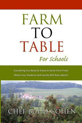 Farm to Table for Schools: Everything You Need to Know to Serve Farm Fresh Meals Your Students and Faculty Will Rave About