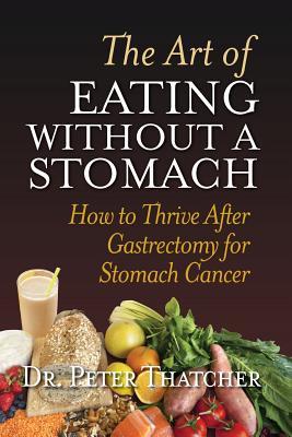 The Art Of Eating Without A Stomach: How To Thrive After Gastrectomy For Stomach Cancer