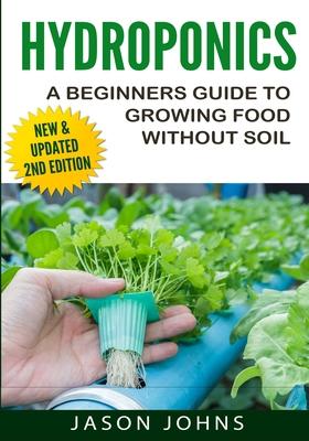 Hydroponics - A Beginners Guide To Growing Food Without Soil: Grow Delicious Fruits And Vegetables Hydroponically In Your Home Subscription