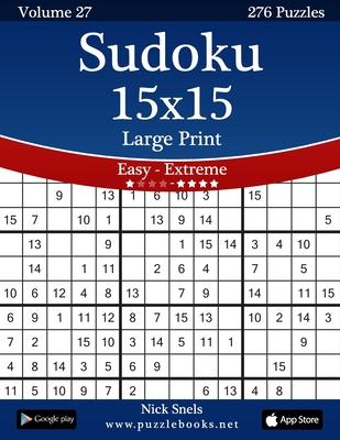 Sudoku 15x15 Large Print - Easy to Extreme - Volume 27 - 276 Puzzles