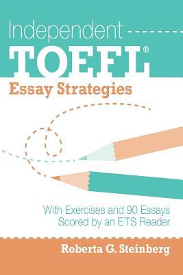 Independent TOEFL Essay Strategies: With Exercises and 90 Essays Scored by an ETS Reader