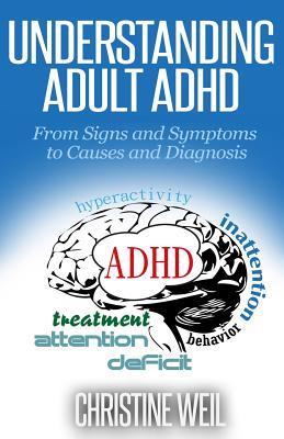 Understanding Adult ADHD: From Signs and Symptoms to Causes and Diagnosis