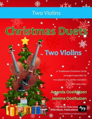 Christmas Duets for Two Violins: 21 Traditional Christmas Carols arranged for two equal violin players of intermediate standard