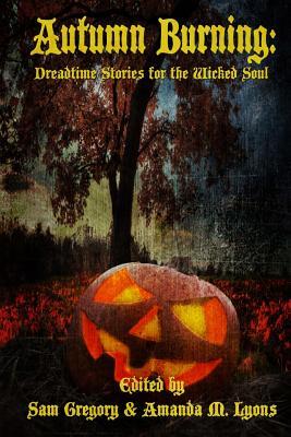 Autumn Burning: Dreadtime Stories for the Wicked Soul