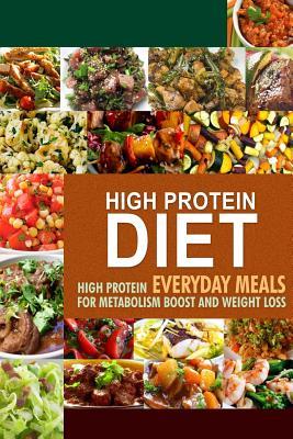 High Protein Diet: High Protein Everyday Meals for Metabolism Boost and Weight Loss