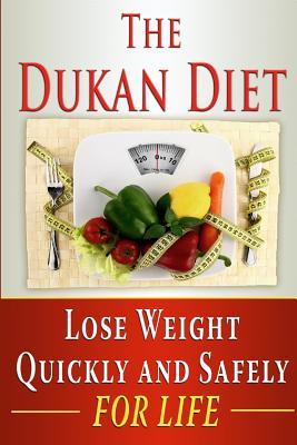 The Dukan Diet: Lose Weight Quickly and Safely for Life with the Dukan Diet Plan