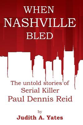 When Nashville Bled: The untold stories of serial killer Paul Dennis Reid