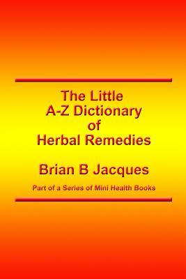 The Little A-Z Dictionary of Herbal Remedies