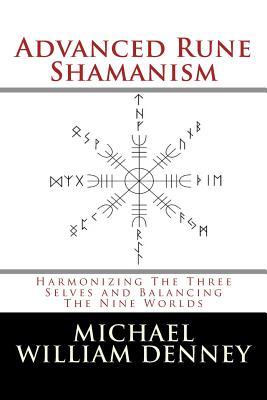 Advanced Rune Shamanism: Harmonizing The Three Selves and Balancing The Nine Worlds