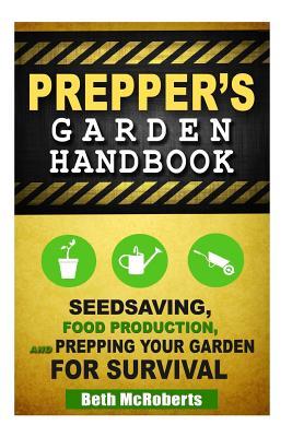 Preppers Garden Handbook: Seedsaving, Food Production, and Prepping Your Garden for Survival