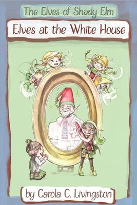 The Elves of Shady Elm: Elves At the White House