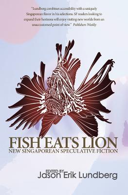 Fish Eats Lion: New Singaporean Speculative Fiction