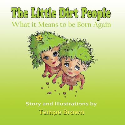 The Little Dirt People: What it Means to be Born Again