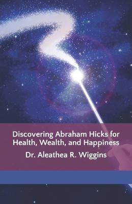 Discovering Abraham Hicks for Health, Wealth, and Happiness