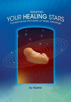 Your Healing Stars: Volume I, Fundamentals of Vedic Astrology