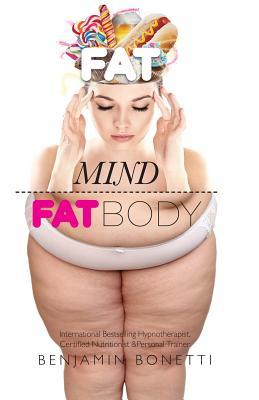 Fat Mind, Fat Body - An Effective & Lasting Weight Loss Solution: Lose Weight, Keep Fit & Live Longer