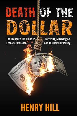 Death Of The Dollar: How To Survive The Death Of Money And The Loss Of Paper Assets