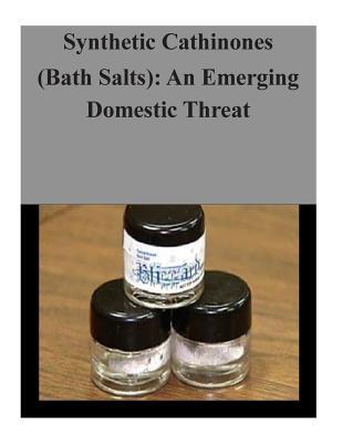 Synthetic Cathinones (Bath Salts): An Emerging Domestic Threat