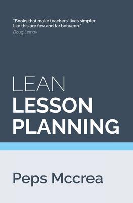 Lean Lesson Planning: A practical approach to doing less and achieving more in the classroom