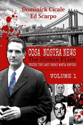 Cosa Nostra News: The Cicale Files, Vol. 1: Inside the Last Great Mafia Empire