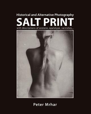 Salt Print with descriptions of orotone, opalotype, varnishes...: Historical and Alternative Photography