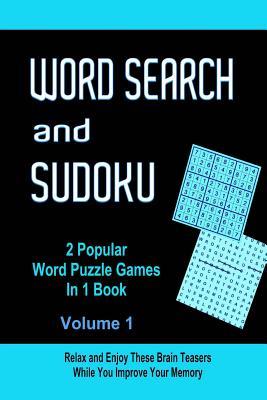 Word Search and Sudoku Volume 1: 2 Popular Puzzle Games In 1 Book