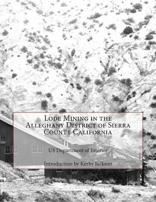 Lode Mining in the Alleghany District of Sierra County California