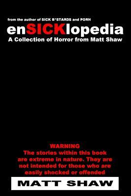 EnSICKlopedia: A Collection of Horror from Matt Shaw